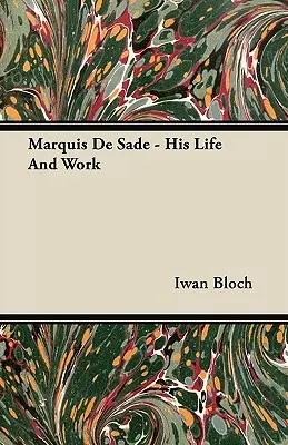 Marquis de Sade - Sa vie et son œuvre - Marquis de Sade - His Life and Work