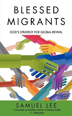 Les migrants bénis : La stratégie de Dieu pour un réveil mondial - Blessed Migrants: God's Strategy for Global Revival