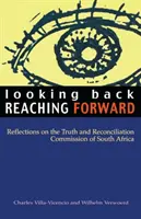 Regarder en arrière, aller de l'avant : Réflexions sur la Commission Vérité et Réconciliation d'Afrique du Sud - Looking Back, Reaching Forward: Reflections on the Truth and Reconciliation Commission of South Africa