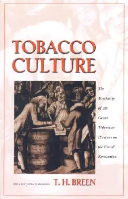 La culture du tabac : La mentalité des grands planteurs de la Tidewater à la veille de la révolution - Tobacco Culture: The Mentality of the Great Tidewater Planters on the Eve of Revolution