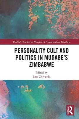 Culte de la personnalité et politique dans le Zimbabwe de Mugabe - Personality Cult and Politics in Mugabe's Zimbabwe