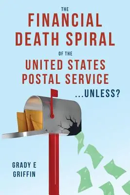 La spirale de la mort financière du service postal des États-Unis ...à moins que ? - The Financial Death Spiral of the United States Postal Service ...Unless?