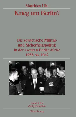 Krieg Um Berlin ? Die Sowjetische Militr- Und Sicherheitspolitik in Der Zweiten Berlin-Krise 1958 Bis 1962. Verffentlichungen Zur Sbz- - Krieg Um Berlin?: Die Sowjetische Militr- Und Sicherheitspolitik in Der Zweiten Berlin-Krise 1958 Bis 1962. Verffentlichungen Zur Sbz-