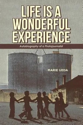 La vie est une expérience merveilleuse : Autobiographie d'un photojournaliste - Life Is a Wonderful Experience: Autobiography of a Photojournalist