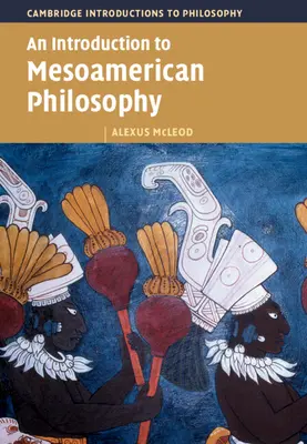 Introduction à la philosophie mésoaméricaine - An Introduction to Mesoamerican Philosophy