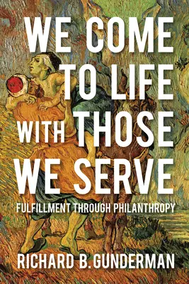 Nous vivons avec ceux que nous servons : L'épanouissement par la philanthropie - We Come to Life with Those We Serve: Fulfillment Through Philanthropy