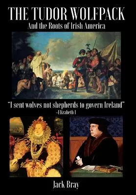 Le Wolfpack des Tudor et les racines de l'Amérique irlandaise - The Tudor Wolfpack and the Roots of Irish America