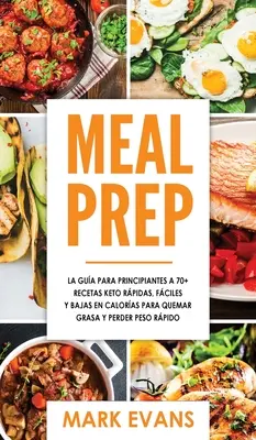 Meal Prep : La gua para principiantes a 70+ recetas Keto rpidas, fciles y bajas en calorias para quemar grasa y perder peso rp - Meal Prep: La gua para principiantes a 70+ recetas Keto rpidas, fciles y bajas en calorias para quemar grasa y perder peso rp