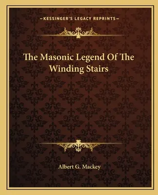 La légende maçonnique de l'escalier tournant - The Masonic Legend Of The Winding Stairs