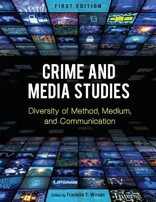 Études sur la criminalité et les médias : Diversité des méthodes, des supports et des communications - Crime and Media Studies: Diversity of Method, Medium, and Communication