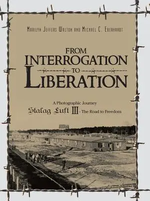 De l'interrogatoire à la libération : Un voyage photographique Stalag Luft III - Le chemin de la liberté - From Interrogation to Liberation: A Photographic Journey Stalag Luft III - The Road to Freedom