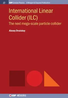 Collisionneur linéaire international (ILC) : Le prochain méga-collisionneur de particules - International Linear Collider (ILC): The Next Mega-scale Particle Collider