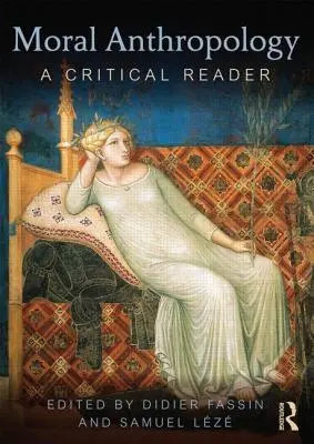 Anthropologie morale : Un lecteur critique - Moral Anthropology: A Critical Reader