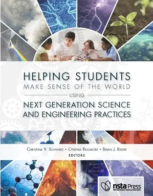Aider les élèves à comprendre le monde à l'aide des pratiques scientifiques et techniques de la prochaine génération - Helping Students Make Sense of the World Using Next Generation Science and Engineering Practices