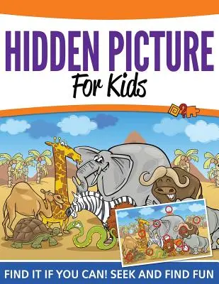 Images cachées pour les enfants : Trouve-le si tu peux ! Cherche et trouve en s'amusant - Hidden Pictures For Kids: Find It If You Can! Seek and Find Fun