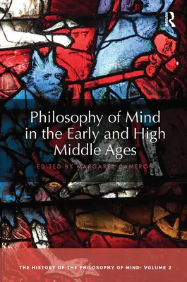 La philosophie de l'esprit au haut et au bas Moyen Âge : L'histoire de la philosophie de l'esprit, volume 2 - Philosophy of Mind in the Early and High Middle Ages: The History of the Philosophy of Mind, Volume 2