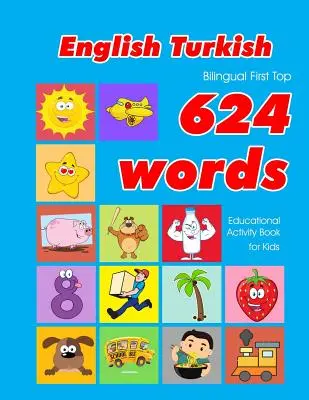 Anglais - Turc Bilingue First Top 624 Words Educational Activity Book for Kids : Apprentissage facile du vocabulaire à l'aide de flashcards, idéal pour les bébés et les enfants en bas âge. - English - Turkish Bilingual First Top 624 Words Educational Activity Book for Kids: Easy vocabulary learning flashcards best for infants babies toddle