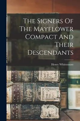Les signataires du Mayflower Compact et leurs descendants - The Signers Of The Mayflower Compact And Their Descendants