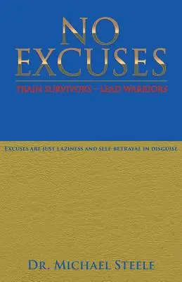 Pas d'excuses : Former des survivants - Diriger des guerriers - No Excuses: Train Survivors - Lead Warriors