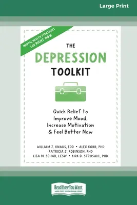 La boîte à outils de la dépression : Un soulagement rapide pour améliorer l'humeur, augmenter la motivation et se sentir mieux maintenant [Édition 16 pt à gros caractères]. - The Depression Toolkit: Quick Relief to Improve Mood, Increase Motivation, and Feel Better Now [Large Print 16 Pt Edition]