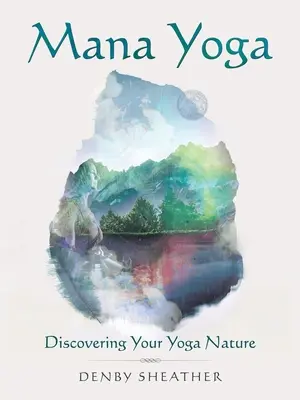 Mana Yoga : Découvrir sa nature de yoga - Mana Yoga: Discovering Your Yoga Nature