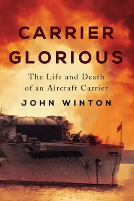 Carrier Glorious : La vie et la mort d'un porte-avions - Carrier Glorious: The Life and Death of an Aircraft Carrier