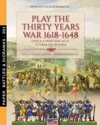 Jouer à la guerre de Trente Ans 1618-1648 : Gioca a wargame alla guerra dei 30 anni - Play the Thirty Years war 1618-1648: Gioca a wargame alla guerra dei 30 anni