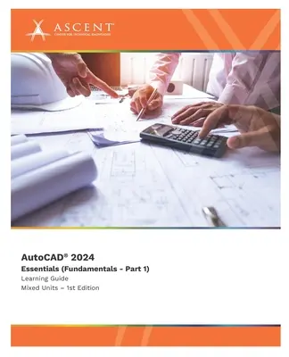 AutoCAD 2024 : Essentiels (Fondamentaux - Partie 1) (Unités mixtes) - AutoCAD 2024: Essentials (Fundamentals - Part 1) (Mixed Units)