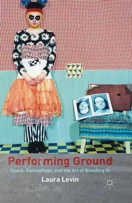 Performing Ground : L'espace, le camouflage et l'art de se fondre dans la masse - Performing Ground: Space, Camouflage, and the Art of Blending in