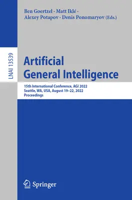 Intelligence générale artificielle : 15th International Conference, Agi 2022, Seattle, Wa, Usa, August 19-22, 2022, Proceedings - Artificial General Intelligence: 15th International Conference, Agi 2022, Seattle, Wa, Usa, August 19-22, 2022, Proceedings