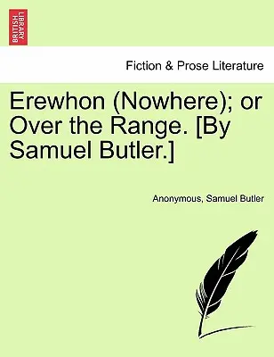Erewhon (Nowhere) ; ou Over the Range. [Par Samuel Butler]. - Erewhon (Nowhere); Or Over the Range. [By Samuel Butler.]