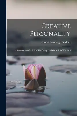 La personnalité créative : Un livre d'accompagnement pour l'étude et la croissance du soi - Creative Personality: A Companion-book For The Study And Growth Of The Self