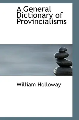 Dictionnaire général des provincialismes - A General Dictionary of Provincialisms