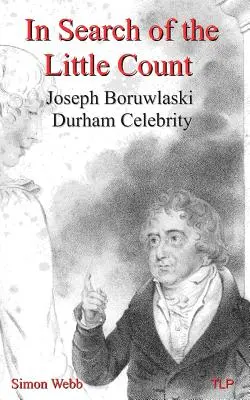 À la recherche du petit comte : Joseph Boruwlaski, célébrité de Durham - In Search of the Little Count: Joseph Boruwlaski, Durham Celebrity