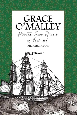 Grace O'Malley : Reine des mers pirate d'Irlande - Grace O'Malley: Pirate Sea Queen of Ireland