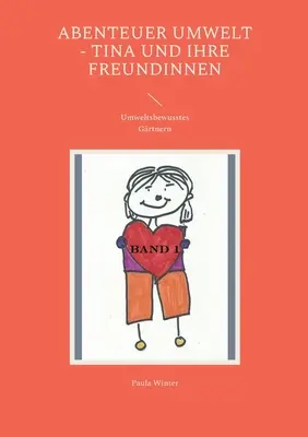 Abenteuer Umwelt - Tina und ihre Freundinnen : Les enfants de l'environnement - Abenteuer Umwelt - Tina und ihre Freundinnen: Umweltsbewusstes Grtnern