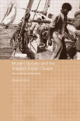 La société musulmane et l'océan Indien occidental : Les marins de Kachchh - Muslim Society and the Western Indian Ocean: The Seafarers of Kachchh