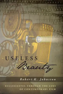 Beauté inutile : L'Ecclésiaste à travers le prisme du cinéma contemporain - Useless Beauty: Ecclesiastes Through the Lens of Contemporary Film