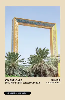 Sur le regard : Dubaï et ses nouveaux cosmopolitismes - On the Gaze: Dubai and Its New Cosmopolitanisms