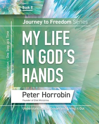 Voyage vers la liberté 8 : Ma vie entre les mains de Dieu - Journey To Freedom 8: My Life in God's Hands