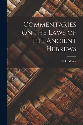 Commentaires sur les lois des anciens Hébreux - Commentaries on the Laws of the Ancient Hebrews