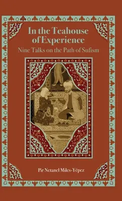 Dans la maison de thé de l'expérience : Neuf entretiens sur la voie du soufisme - In the Teahouse of Experience: Nine Talks on the Path of Sufism