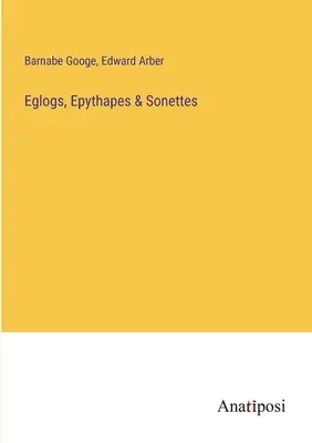 Eglogs, Epythapes & Sonettes