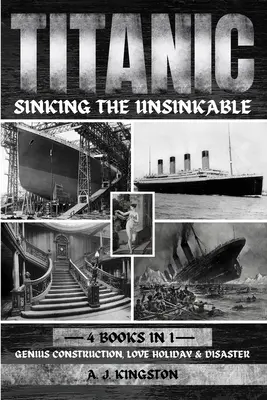 Titanic - Le naufrage de l'insubmersible : Construction de génie, vacances d'amour et désastre - Titanic - Sinking The Unsinkable: Genius Construction, Love Holiday & Disaster