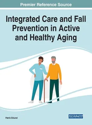 Soins intégrés et prévention des chutes dans le cadre d'un vieillissement actif et en bonne santé - Integrated Care and Fall Prevention in Active and Healthy Aging