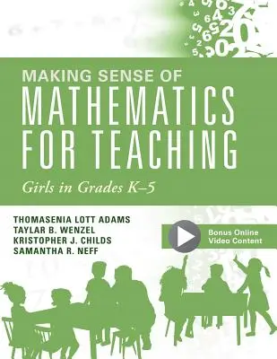 Donner un sens aux mathématiques pour l'enseignement aux filles de la maternelle à la 5e année : - Making Sense of Mathematics for Teaching Girls in Grades K - 5: