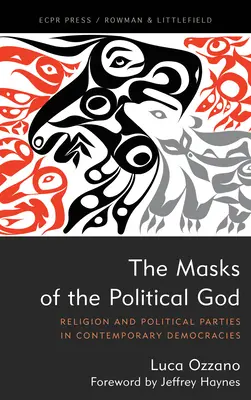 Les masques du dieu politique : Religion et partis politiques dans les démocraties contemporaines - The Masks of the Political God: Religion and Political Parties in Contemporary Democracies