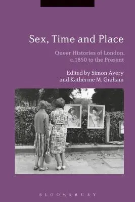 Sexe, temps et lieu : Histoires queer de Londres, de 1850 à nos jours - Sex, Time and Place: Queer Histories of London, c.1850 to the Present