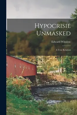 L'hypocrisie démasquée : Une relation véridique - Hypocrisie Unmasked: A True Relation