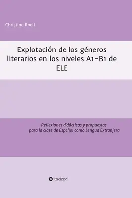 Explotacin de gneros literarios en los niveles A1-B1 de ELE : Reflexiones didcticas y propuestas para la clase de Espaol como Lengua Extranjera - Explotacin de gneros literarios en los niveles A1-B1 de ELE: Reflexiones didcticas y propuestas para la clase de Espaol como Lengua Extranjera